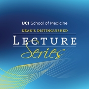 Event Artwork UCI School of Medicine Dean's Distinguished Lecture Series